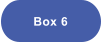 Box 6