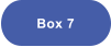 Box 7